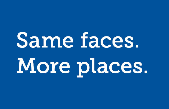 Same face. More places.